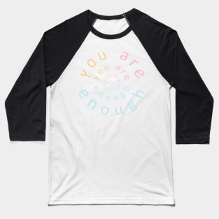 You-Are-Enough-enough-to-support-all-our Wall Baseball T-Shirt